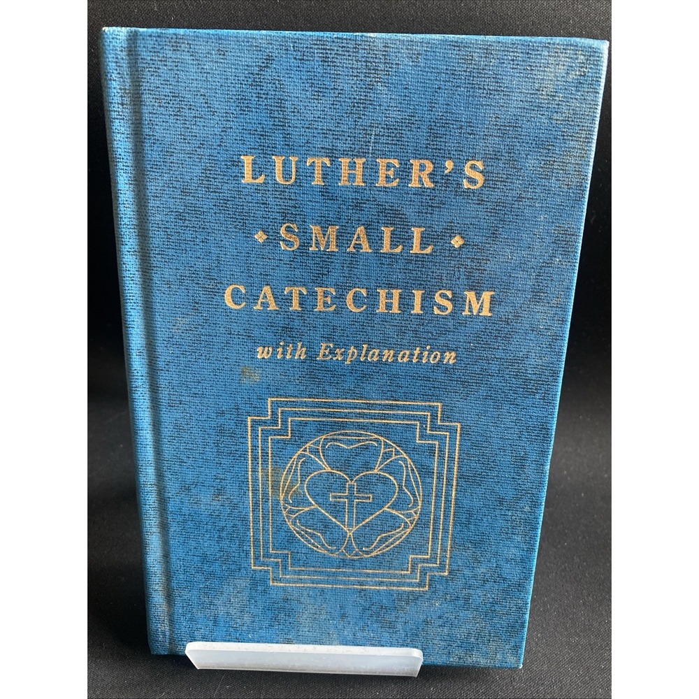 Luther's Small Catechism With Explanation by Martin Luther (Hardcover)